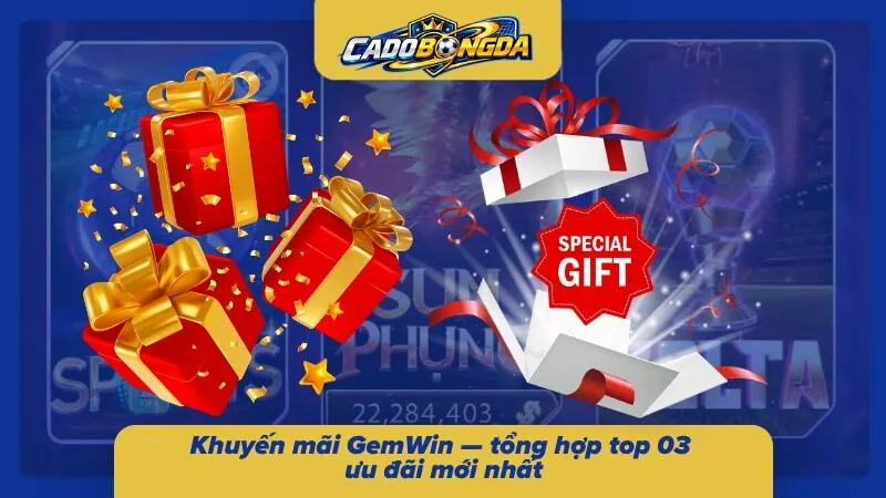 3 ưu đãi sở hữu phần thưởng có giá trị siêu khủng
