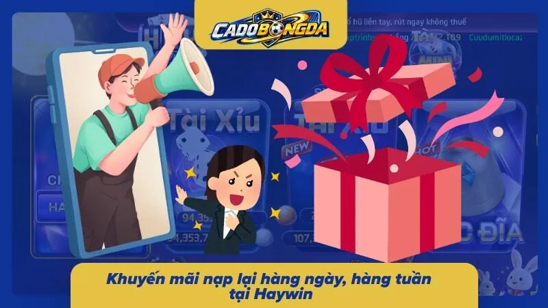 Gói ưu đãi nạp lại mỗi ngày và hàng tuần tại Haywin 
