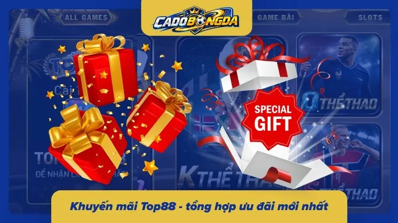 Ưu đãi Top88 - tổng hợp chương trình khuyến mãi mới