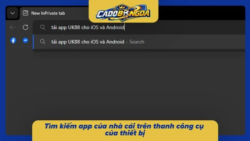 Tìm kiếm app của nhà cái trên thanh công cụ của thiết bị 